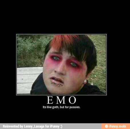 Emo Like Goth But Is For Pussies