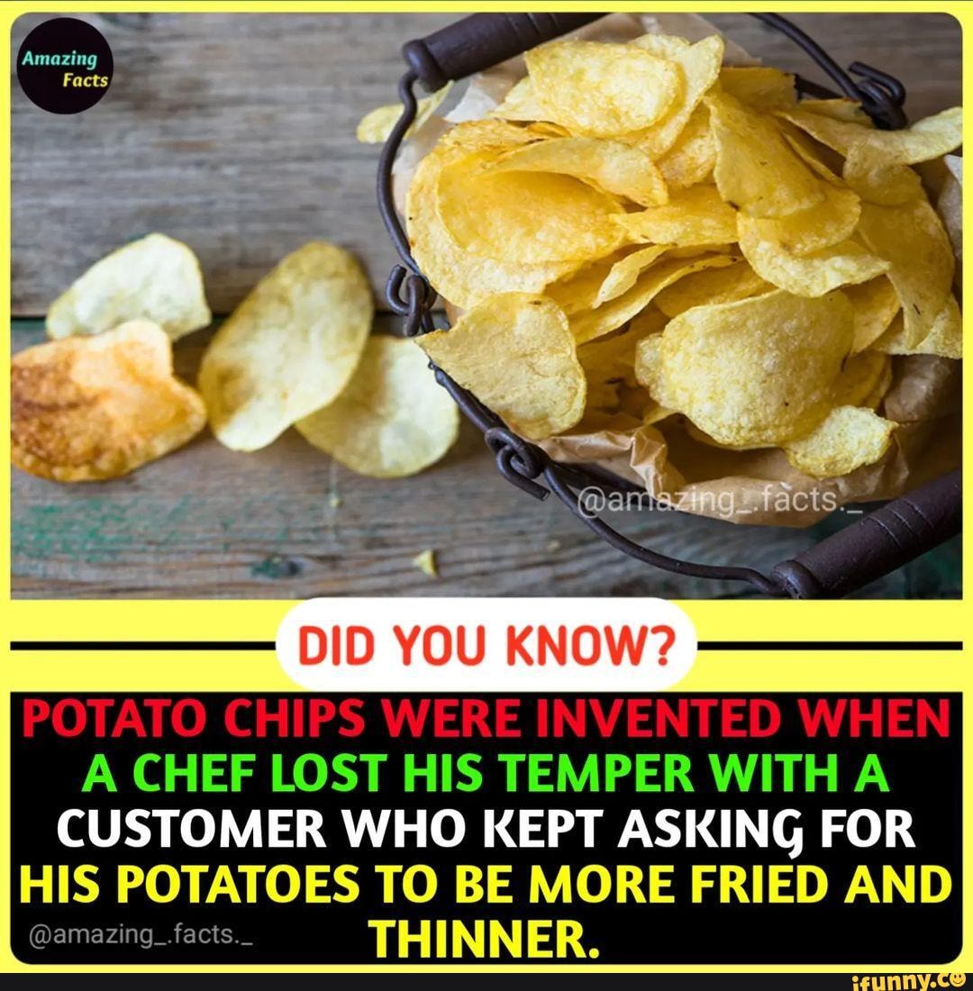 Amazing DID YOU KNOW? POTATO CHIPS WERE INVENTED A CHEF LOST HIS TEMPER