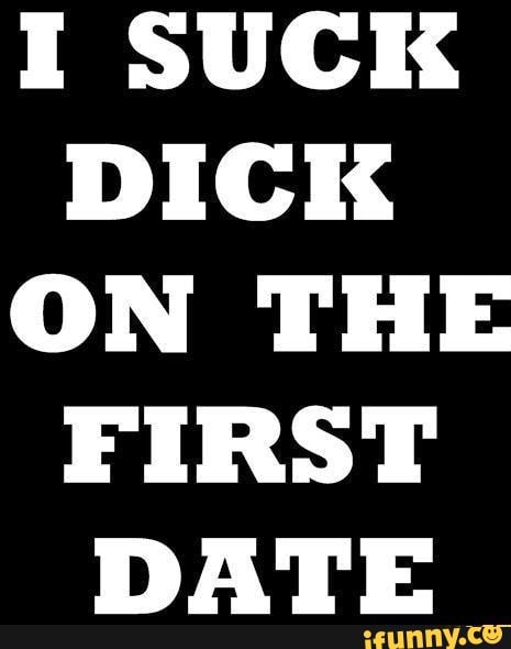 I Suck Dick On The First Date Ifunny 5790