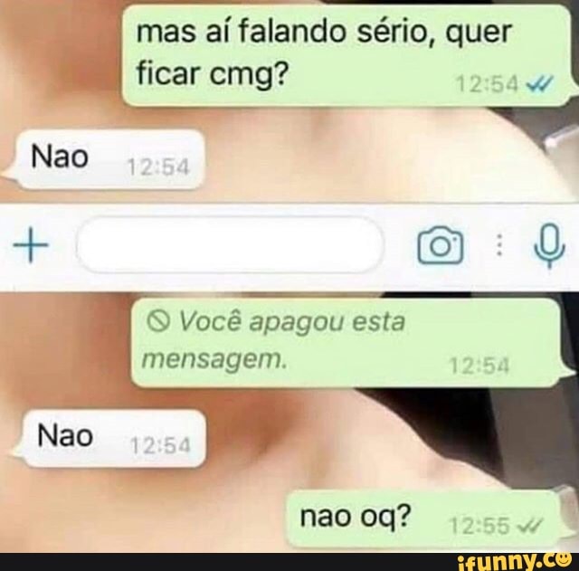 mas aí falando sério, quer
I
O Você apagou esta
mensagem.