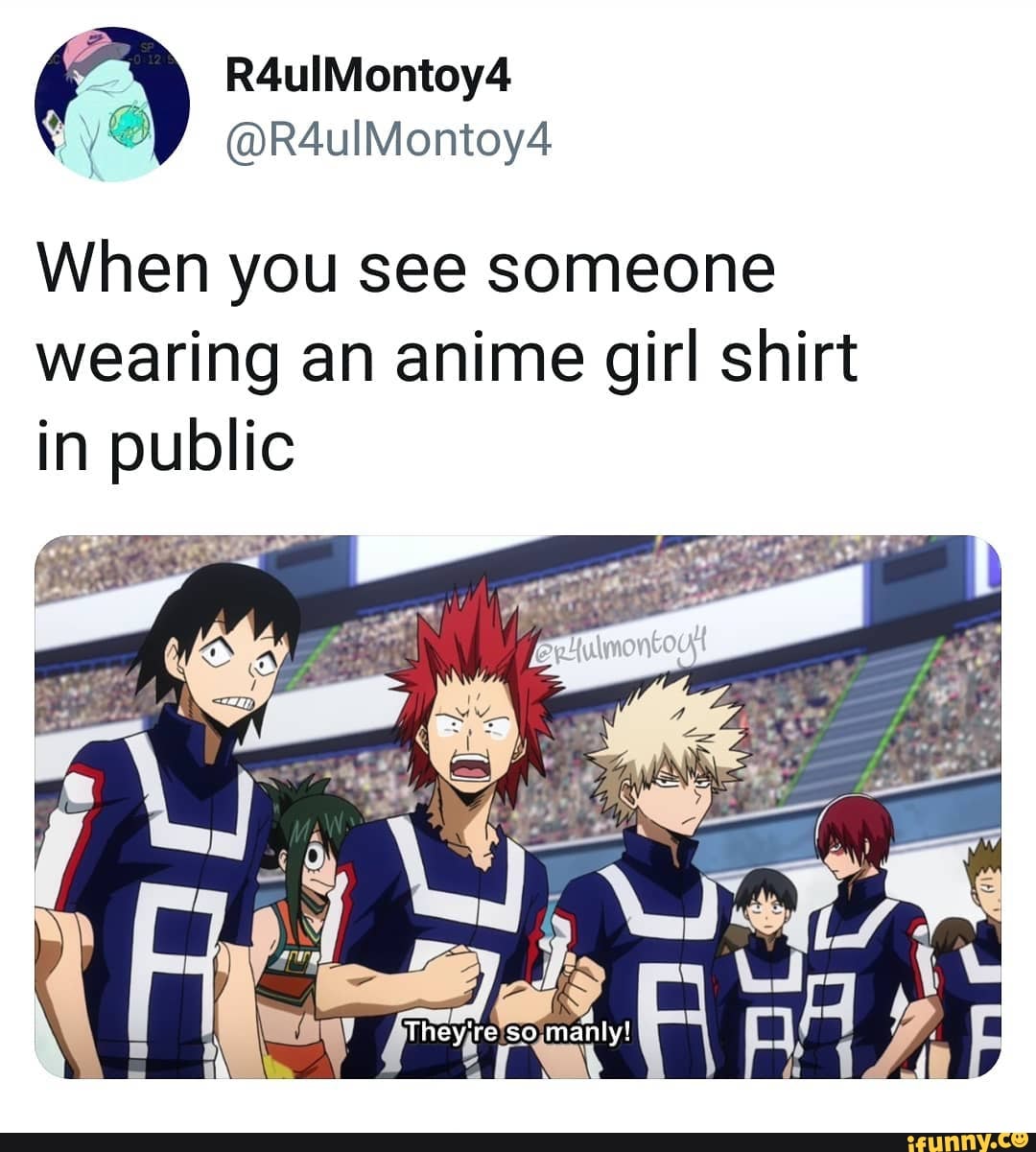 When you see someone wearing an anime girl shirt in public 
