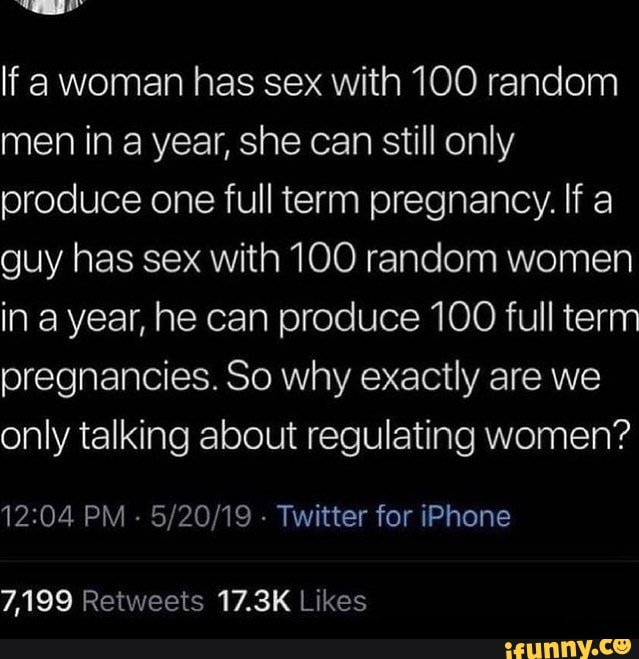 If a woman has sex with 100 random men in year, she can still only ...