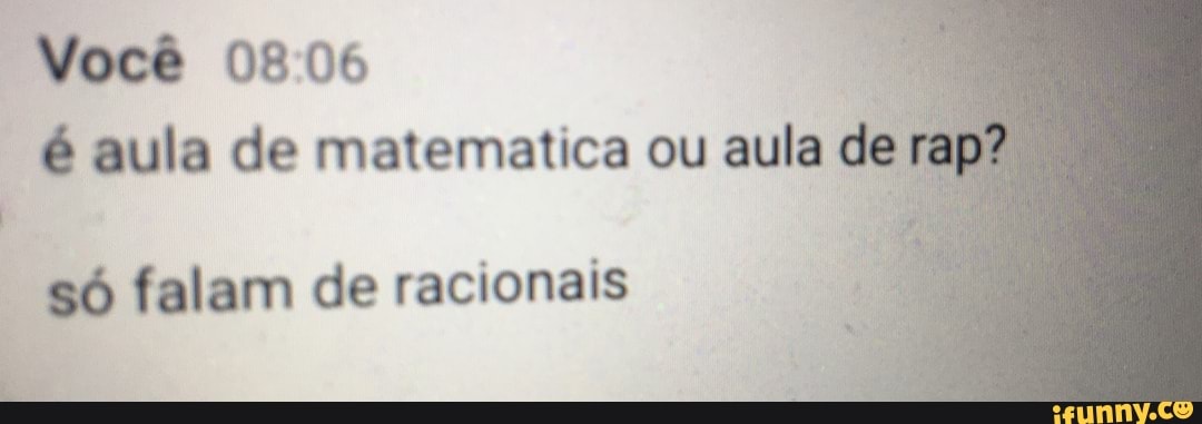 Você 0806 é aula de ca ou aula de rap?
só falam de racionais