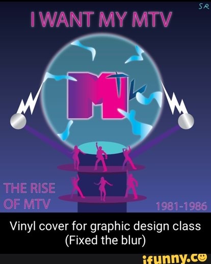 I WANT MY MTV
THE RISE
OF MTV 1981-1986
Vinyl cover for graphic design class
(Fixed the blur)