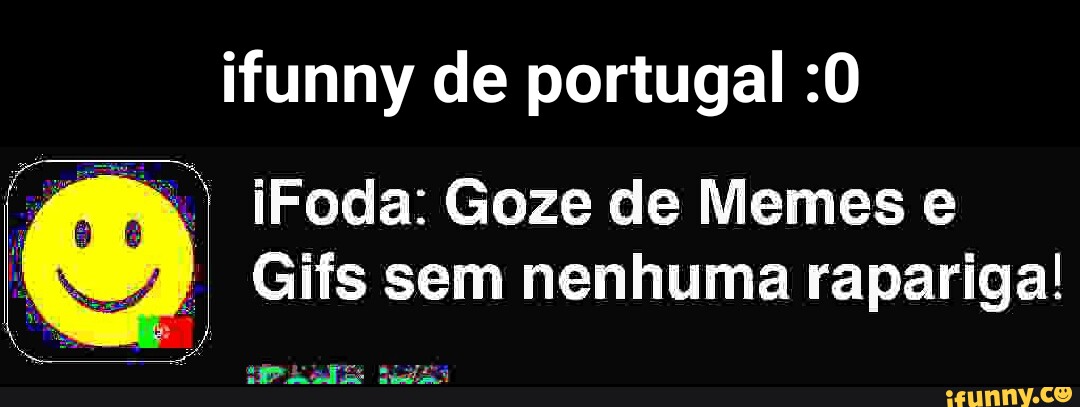 Ifunny De Portugal O Foda Goze De Memes E 44 S Sem Nenhuma