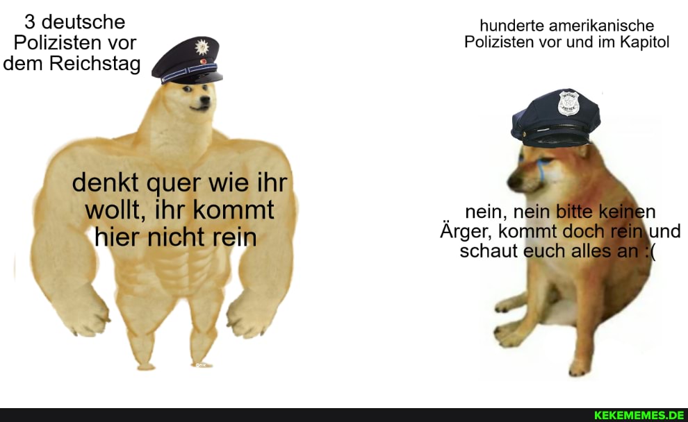 3 deutsche
Polizisten vor dem Reichstag
denkt quer wie ihr
wollt, ihr kommt hier nicht rein
hunderte amerikanische
Polizisten vor und im Kapitol
nd
nein, nein keinen
Arger,
schaut euch alle an