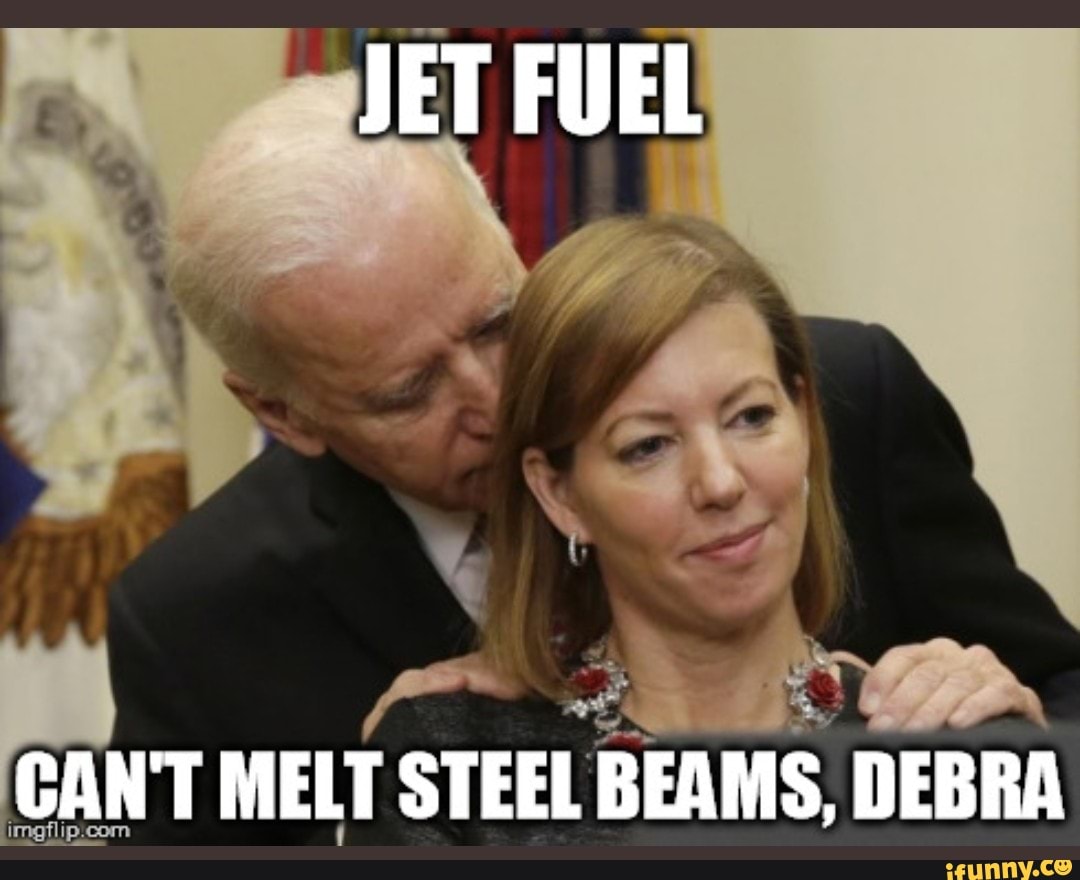 JET FUEL CAN'T MELT STEEL BEAMS, DEBRA iFunny