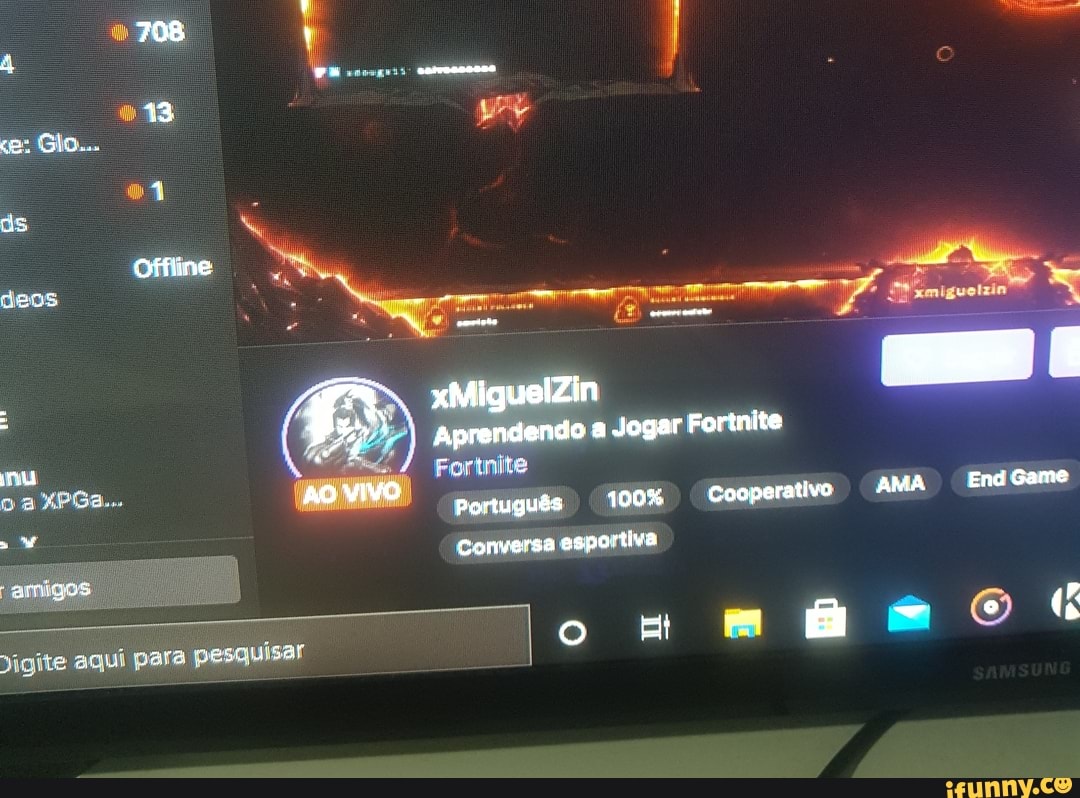 708 re
13
Offline xMiguelZin
* 1 Aprendendo a Jogar Fortnite
HO VIVO Português 100% Coeperativo AMA End Game
Conversa esportiva amigos
Et
vare nascuísar