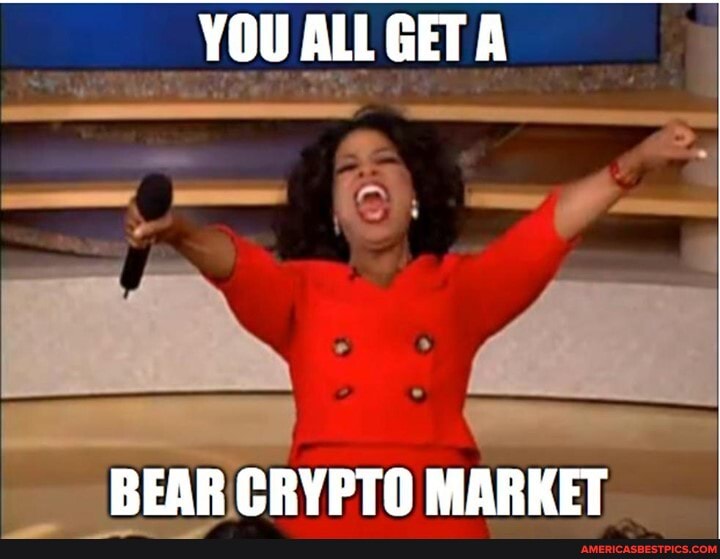 YOU ALL GET A
BEAR CRYPTO MARKET