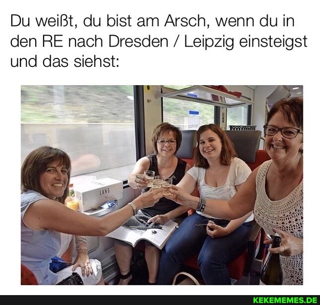 Du weißt, du bist am Arsch, wenn du in den RE nach Dresden / Leipzig einsteigst und das siehst: