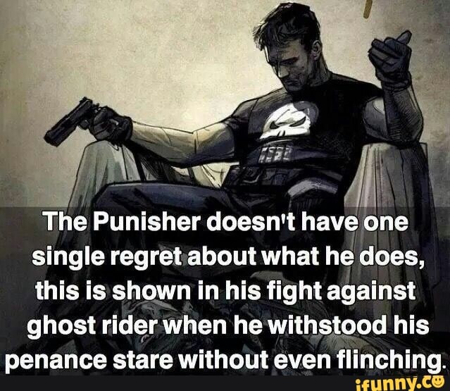 The Punisher doesn't have one single regret about what he does, this is ...