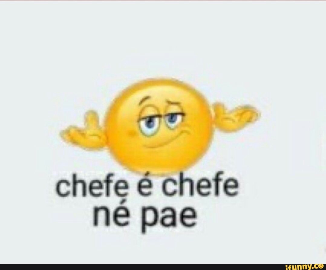 chefe é chefe