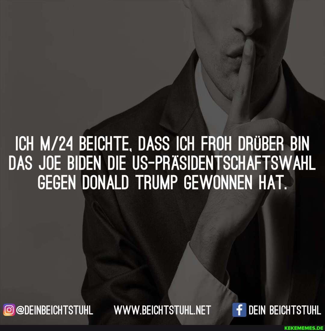 ICH BEICHTE, DASS ICH FROH DRÜBER BIN DAS JOE BIDEN DIE US-PRÄSIDENTSCHAFTSWAHL GEGEN DONALD TRUMP GEWONNEN HAT.
@DEINBEICHTSTUHL _WWW.BEICHTSTUHLNET DEIN BEICHTSTUHL