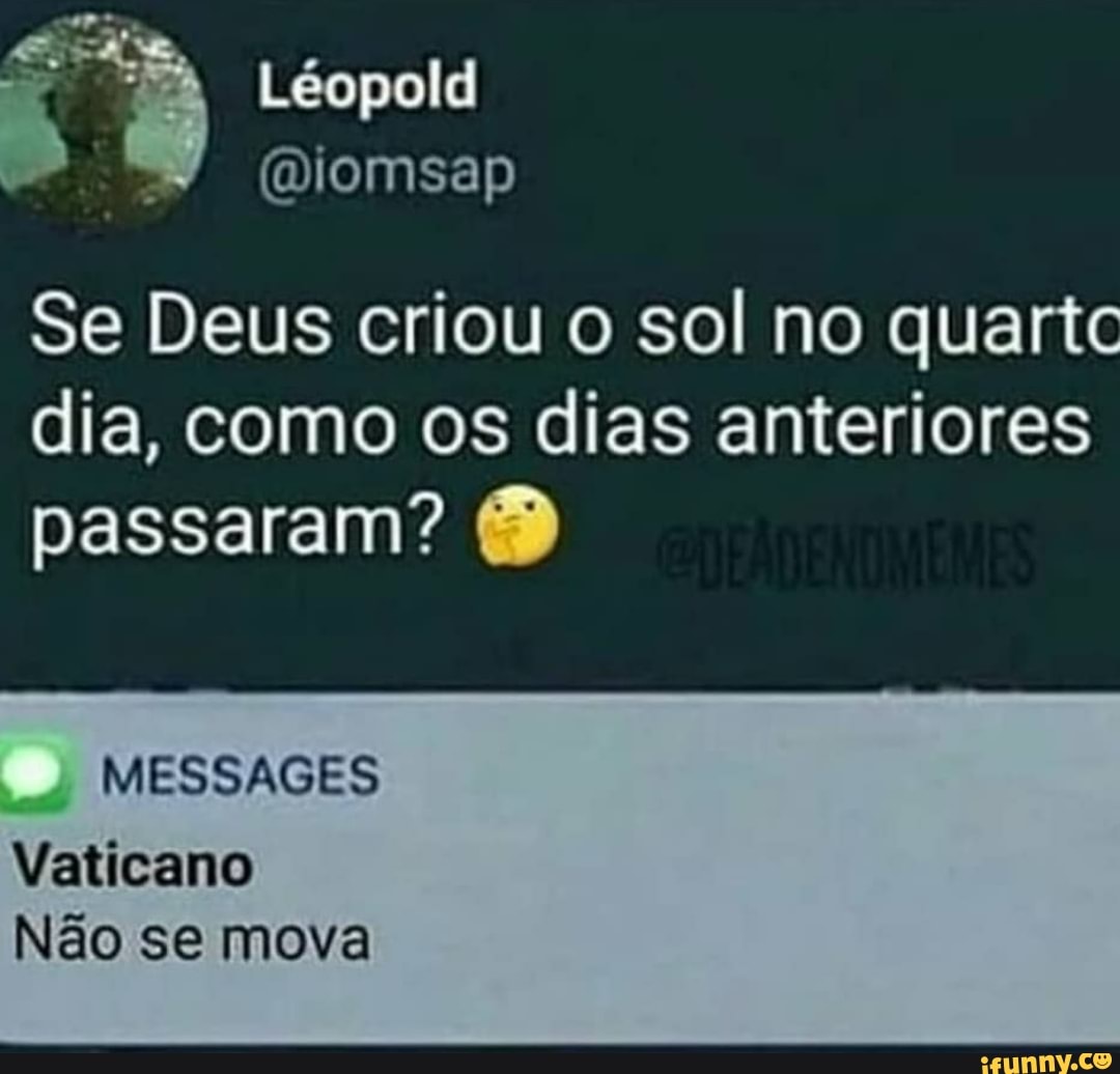 Se Deus criou o sol no quartc
dia, como os dias anteriores
passaram? MESSAGES
Nao se mova