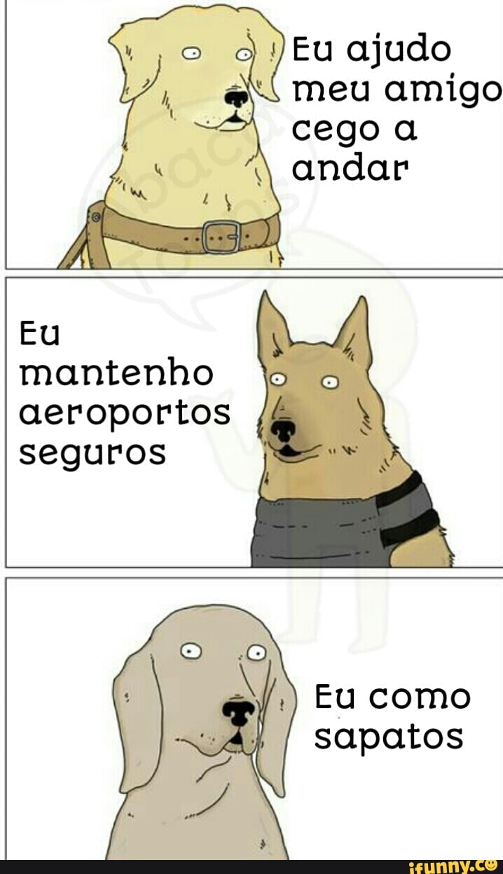 meu amigo
cego a
andar
mantenho
aeroportos
seguros
sapatos