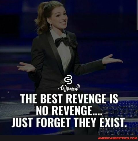 THE BEST REVENGE IS NO REVENGE..
JUST FORGET THEY EXIST.