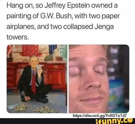 Hang on, so Jeffrey Epstein owned a painting of G.W. Bush, with two