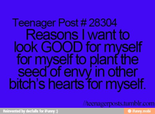 Teenager Post 28304
bitch's hearts for myself.