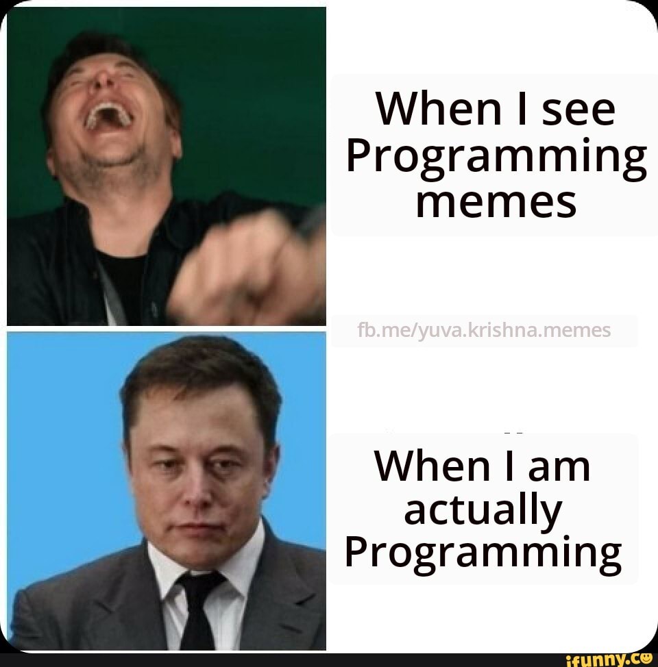 When see Programming memes When am actually Programming - iFunny