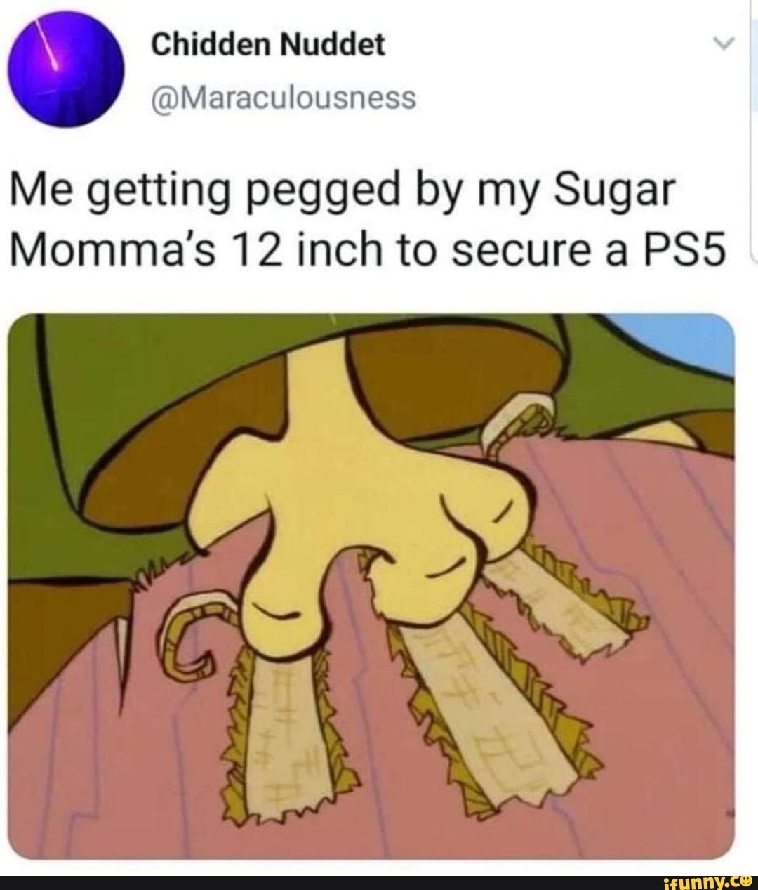 @Maraculousness
Me getting pegged by my Sugar
Momma's 12 inch to secure a PS5