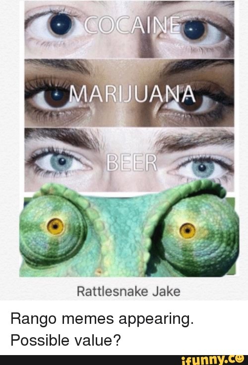 Bc Rattlesnake Jake Rango memes appearing.Possible value? 