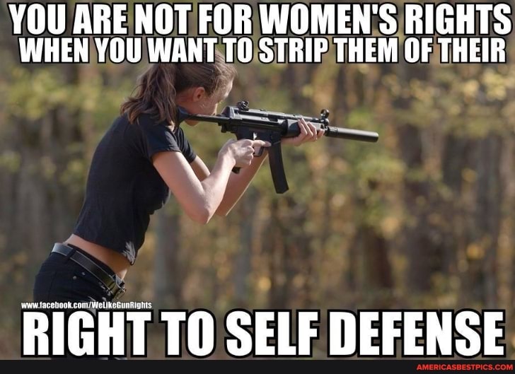 You Are Not For Women S Rights When You Want To Strip Them Of Their Right To Self Defense America S Best Pics And Videos