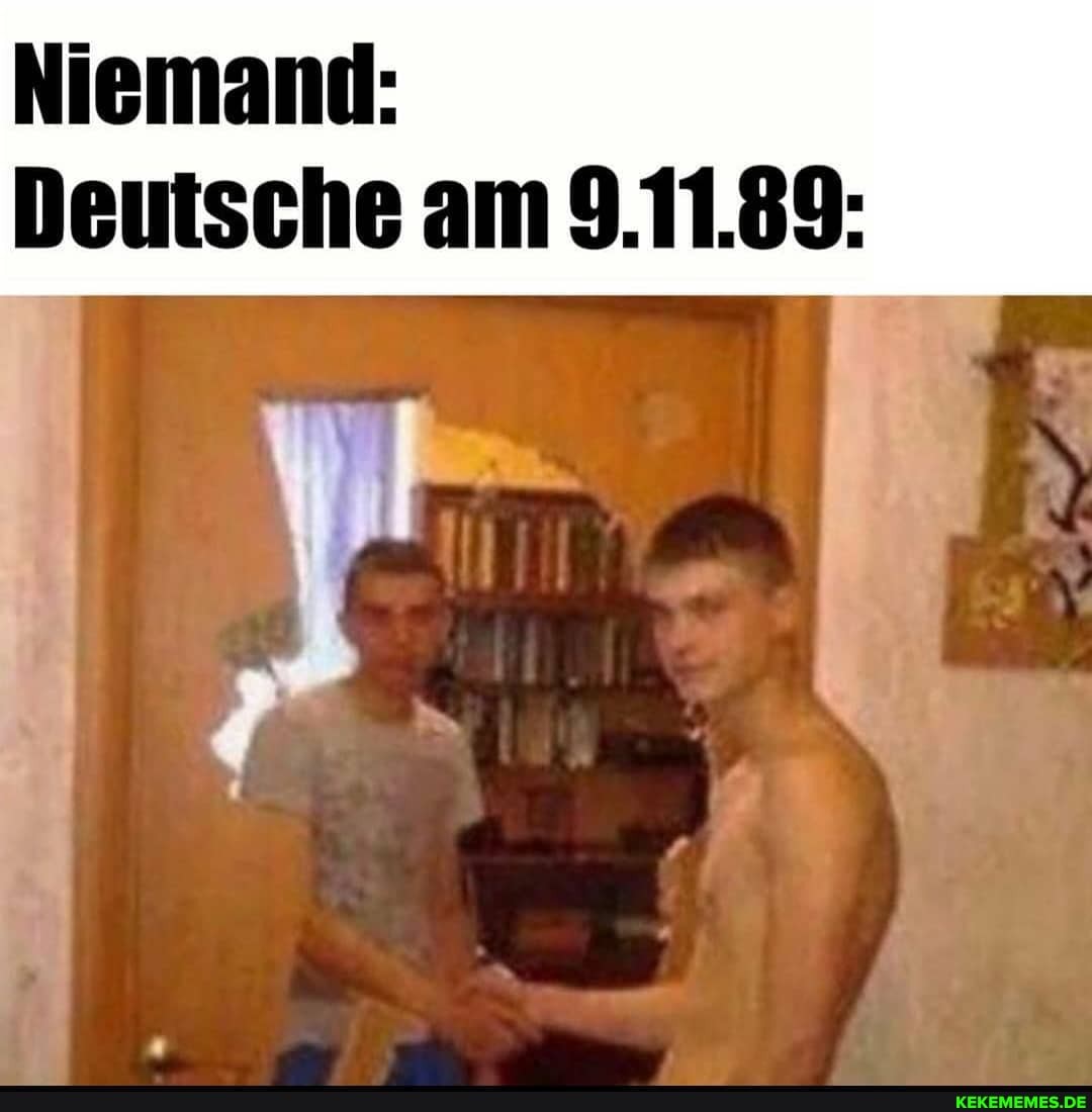 Niemand:
Deutsche am 9.11.89: