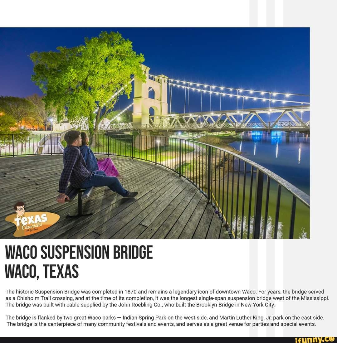 Waco Suspension Bridge Waco, Texas The historic Suspension Bridge was