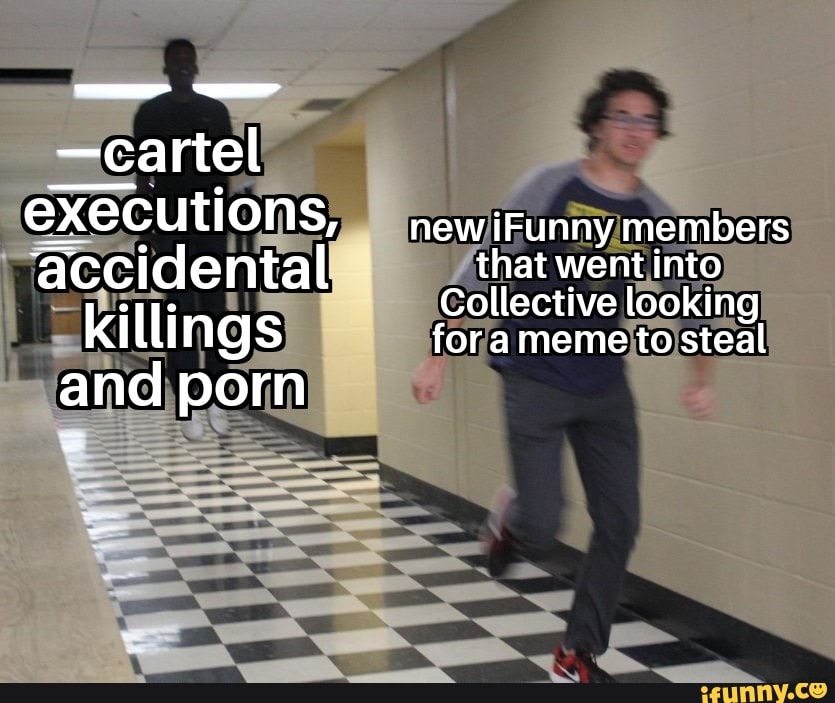 -cartel executions, new iFunny members accidental thatwent into ...