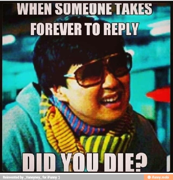 WHEN SOMEONE TAKES
oon TO REPLY