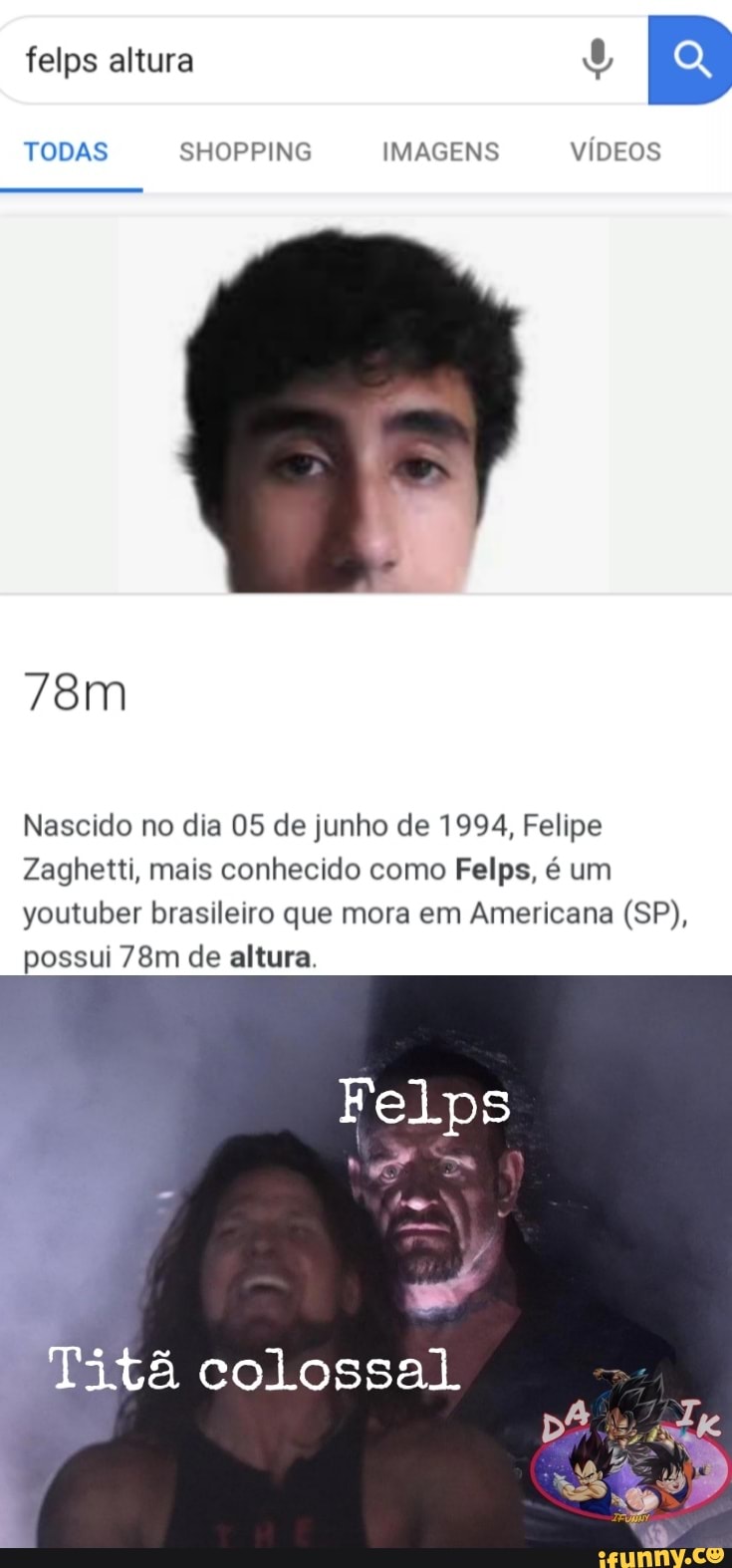 TODAS SHOPPING IMAGENS VÍDEOS
Nascido no dia 05 de junho de 1994, Felipe
Zaghetti, mais conhecido como Felps, é um
youtuber brasileiro que mora em Americana (SP),
possui 78m de altura.