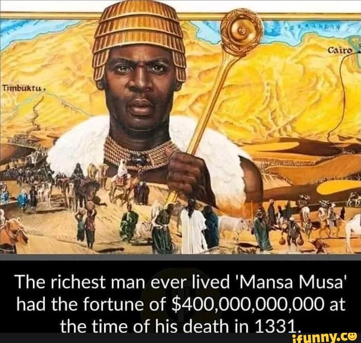 Cairo The richest man ever lived 'Mansa Musa' had the fortune of