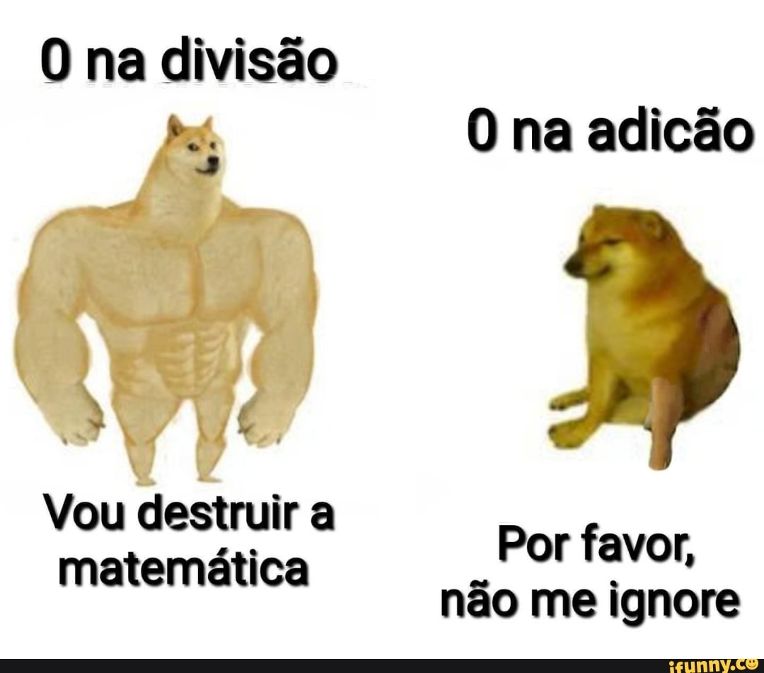 na divisão na adicão
Vou destruir a matemática Por favor,
não me ignore