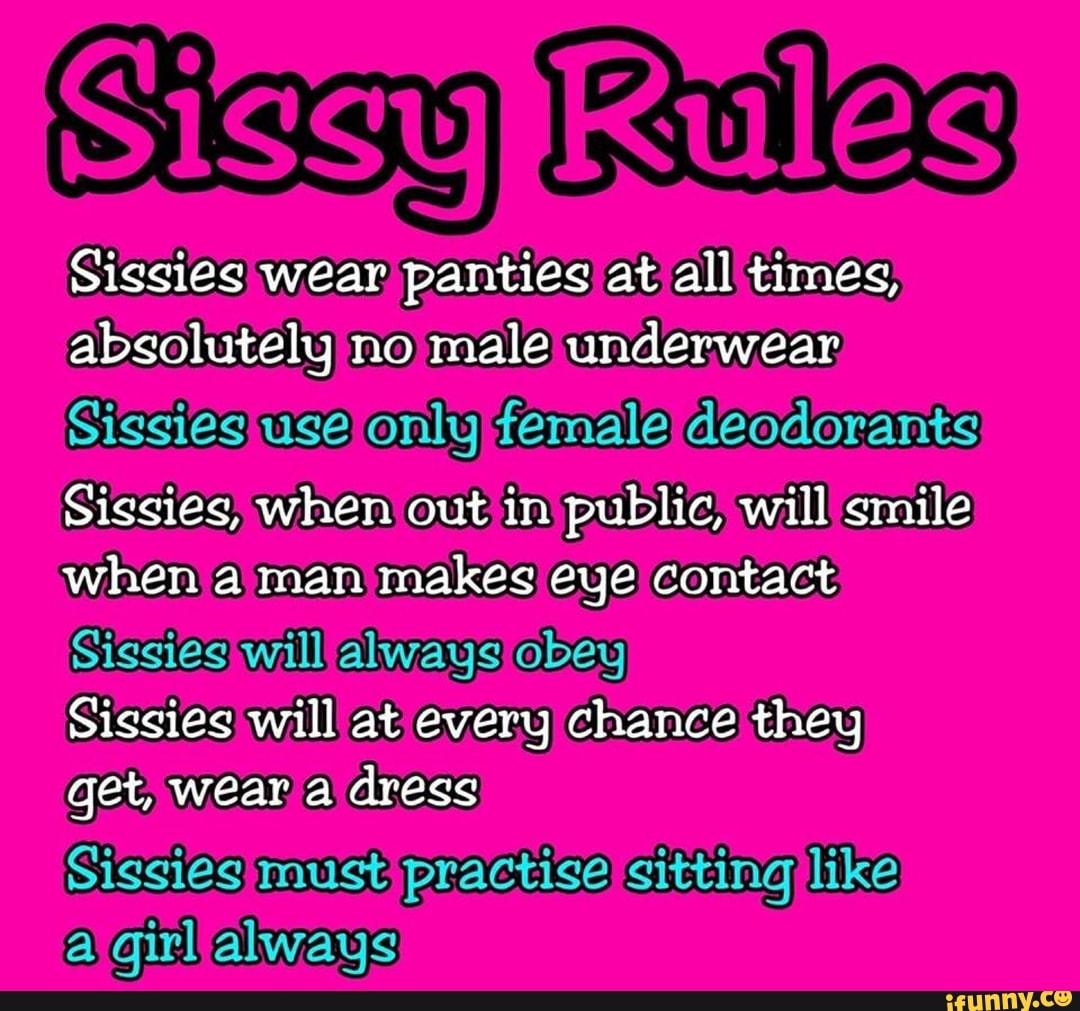 Sissies wear panties at all times, absolutely no male underwear Sissies use only fema...