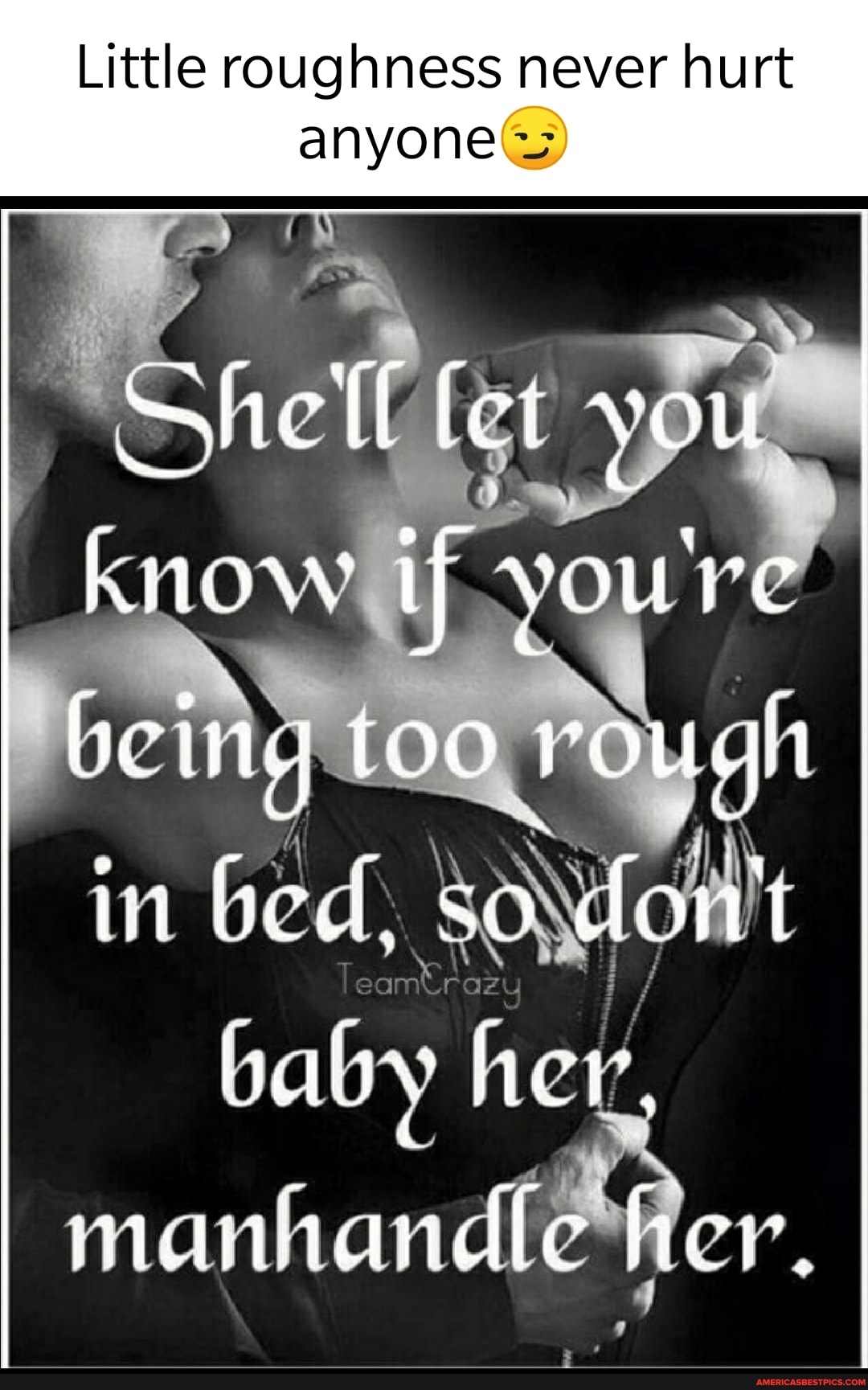 Little roughness never hurt anyone@
Shelf tet you
Know if you re'
being foo roug! iii cel, so dlon haby eV,
hand her.