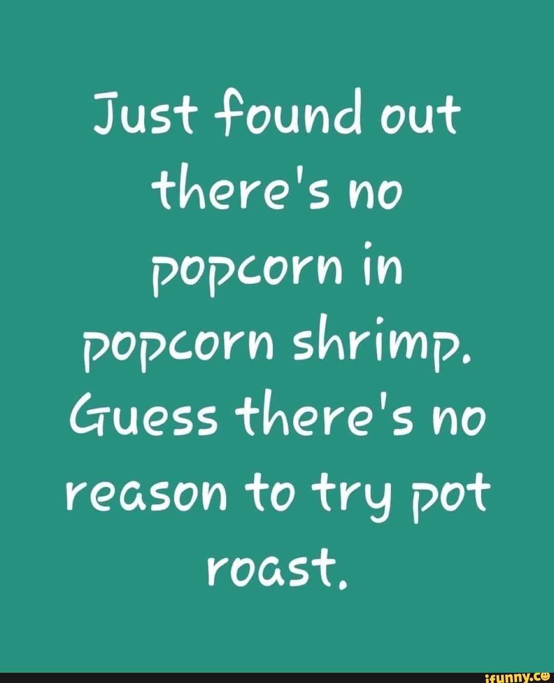 Just found out there's no popcorn in popcorn shrimp., Guess there's no ...