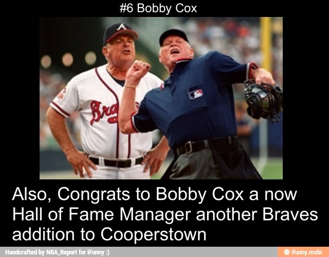 +6 Bobby Cox
Also,
Congrats
to Bobby Cox a now
Hall of Fame Manager another Braves
addition to Cooperstown