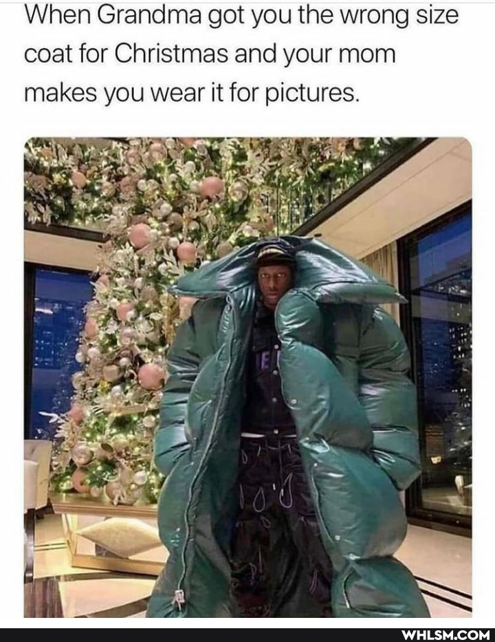 When Grandma got you the wrong size coat for Christmas and your mom makes you wear it for pictures.