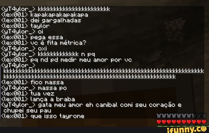 "uTdulor " KkkkkkkkEkkkEkkEkEkEkkt
kapakapakapakapa
"lexBBl> dei gargalhadas
alexBal> taylor
"uTdulor oi
dlexBBl> pega essa
<lexBB1> uc é fita métrica?
"uTdulor qxi
"uTdulor KEkkkkEkEKEKE poy
pa nd pd medir meu amor por vo
tuTor > fico massa
""uTdulor mazsa po
tua vez
lança a braba
"uTdulor > gata meu amor eh canibal coni seu coração chupei seu pau
que isso tayrona