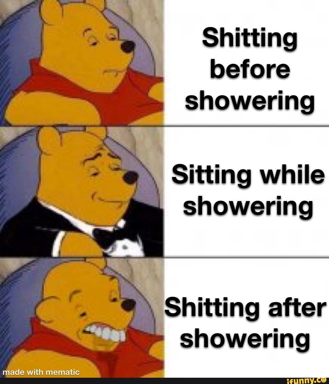 Shitting before showering Sitting while showering Shitting after