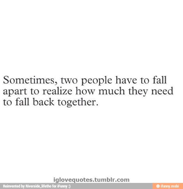 Sometimes, two people have to fall apart to realize how much they need