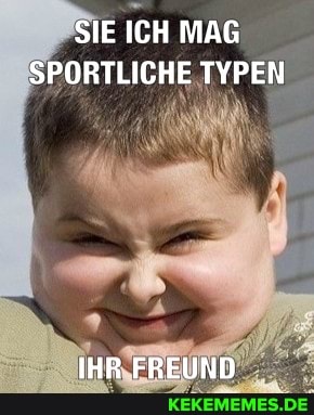 SIE ICH MAG SPORTLICHE TYPEN
IHR FREUND