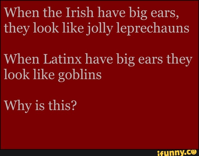 When the Irish have big ears, they look like jolly leprechauns When