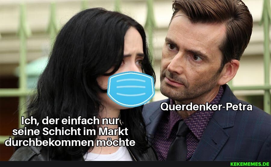 Querdenker-Petra
Ich, der einfach nur seine Schicht im Markt durchbekommen möchte