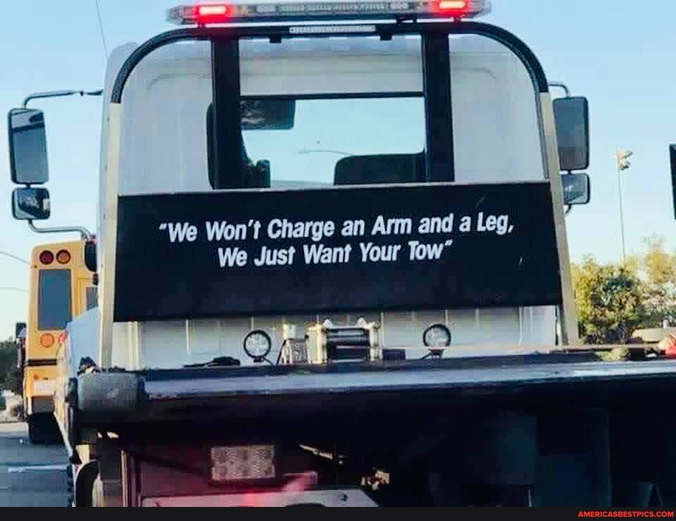 "We Won't Charge an Arm and a Leg,
We Just Want Your Tow"