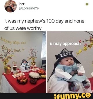 itwas my nephew's 100 day and none
of us were worthy