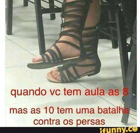 quando vc tem aula 'as
mas as 10 tem uma batal
contra os persas