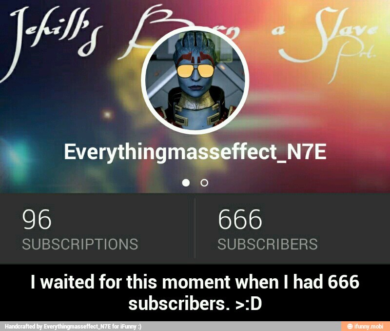 SUBSCRIPTIONS SUBSCRIBERS
I waited for this moment when I had 666
subscribers. >:D - I waited for this moment when I had 666 subscribers. >:D