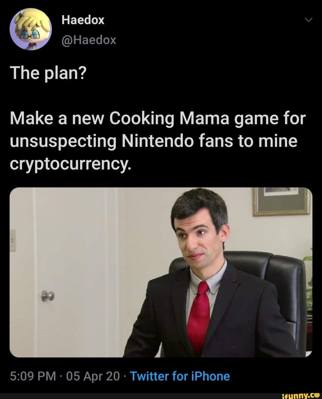 Make a new Cooking Mama game for
unsuspecting Nintendo fans to mine
cryptocurrency.
Twitter for iPhone