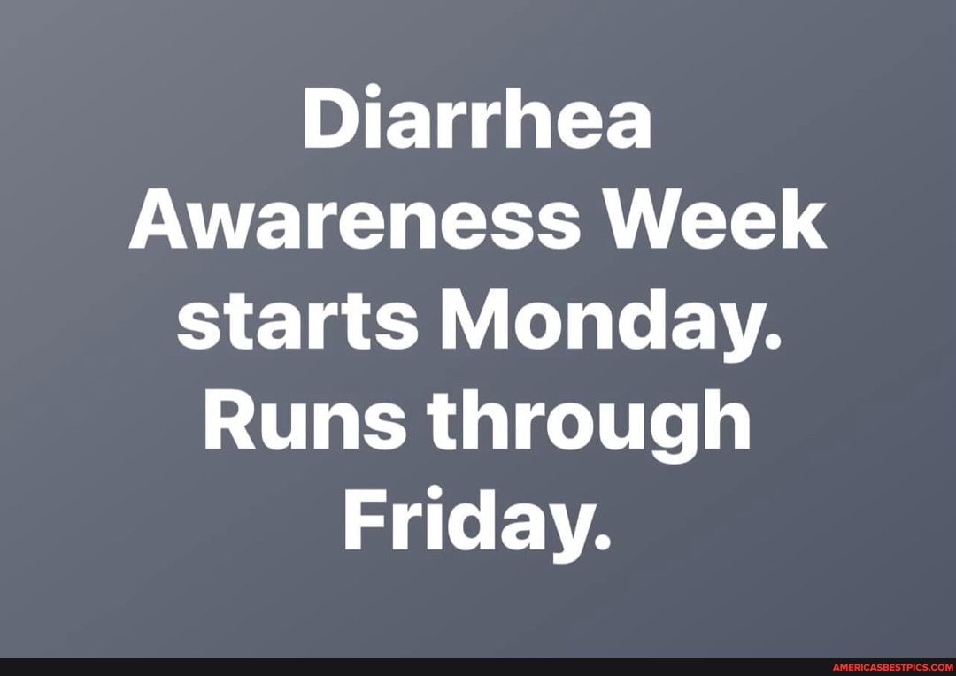 Diarrhea Awareness Week starts Monday. Runs through Friday. America’s